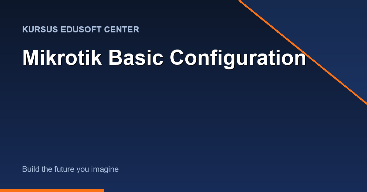 Kursus Mikrotik Basic Configuration